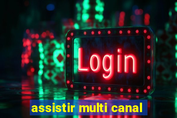 assistir multi canal